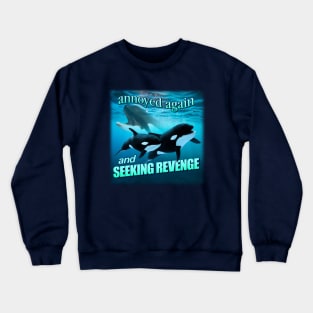 Orca attack - annoyed again and seeking revenge word art Crewneck Sweatshirt